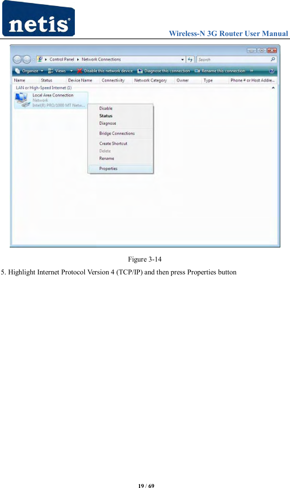                                 Wireless-N 3G Router User Manual  19 / 69  Figure 3-14 5. Highlight Internet Protocol Version 4 (TCP/IP) and then press Properties button 