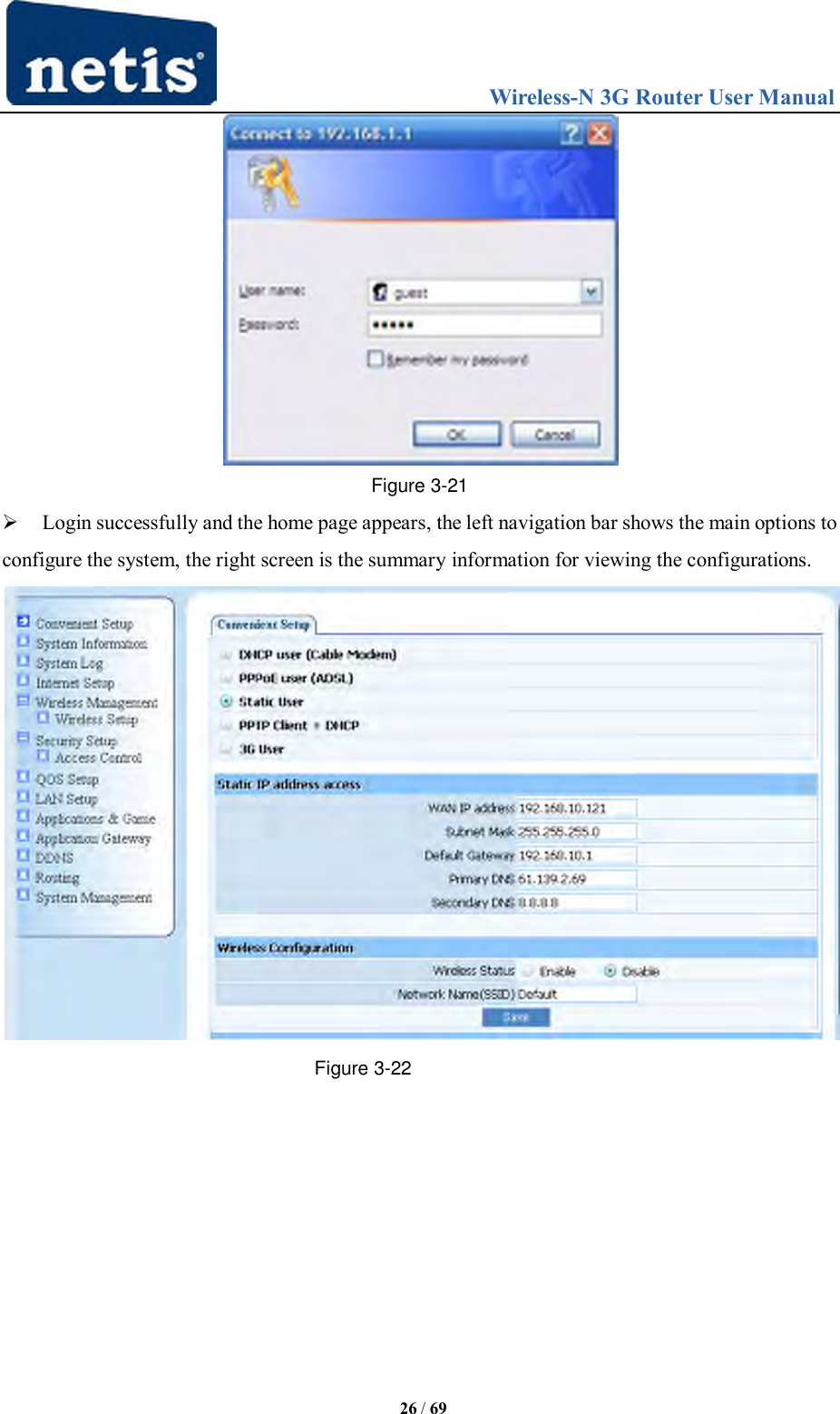                                Wireless-N 3G Router User Manual  26 / 69  Figure 3-21  Login successfully and the home page appears, the left navigation bar shows the main options to configure the system, the right screen is the summary information for viewing the configurations.  Figure 3-22    