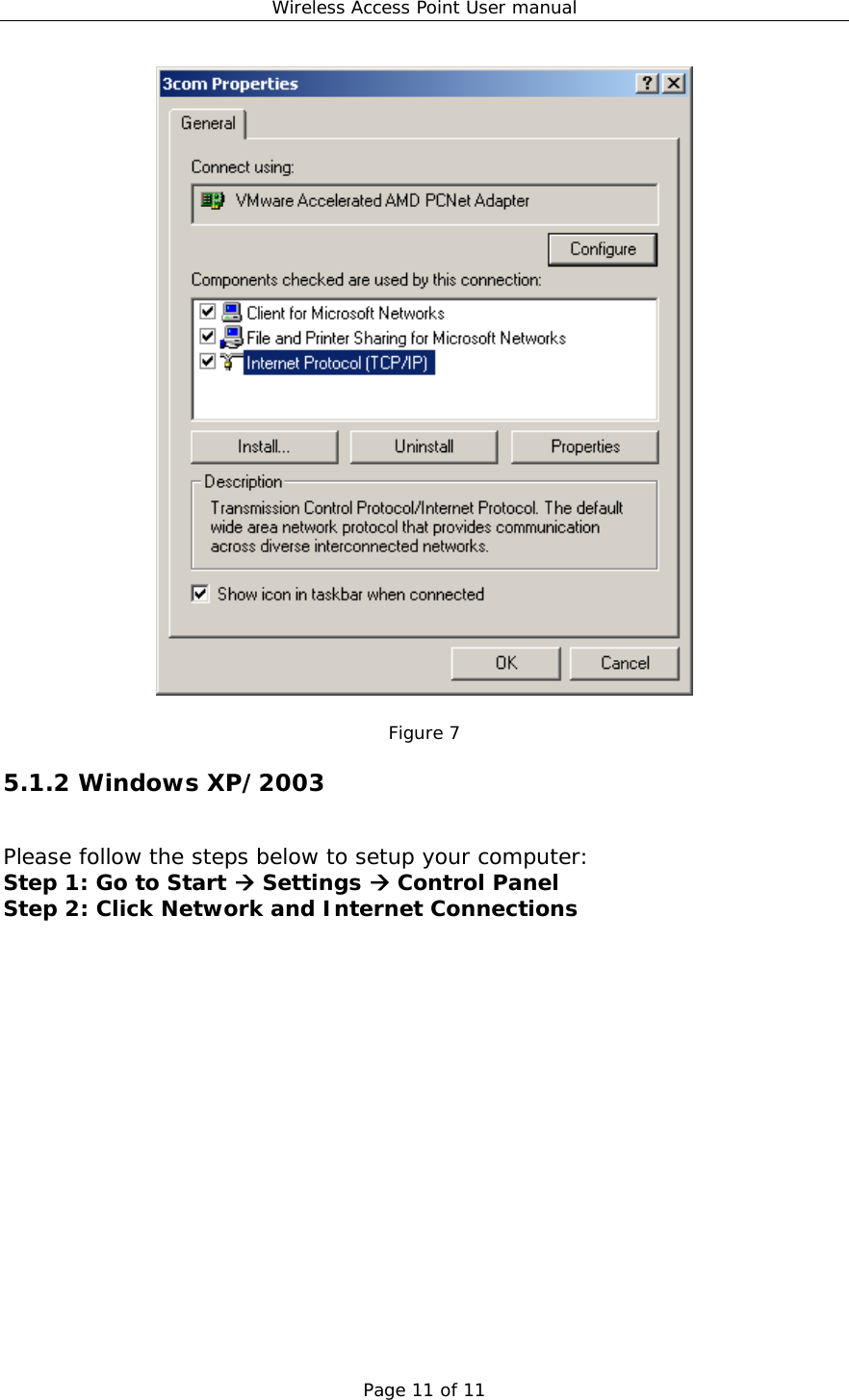 Wireless Access Point User manual Page 11 of 11   Figure 7 5.1.2 Windows XP/2003 Please follow the steps below to setup your computer: Step 1: Go to Start  Settings  Control Panel Step 2: Click Network and Internet Connections  