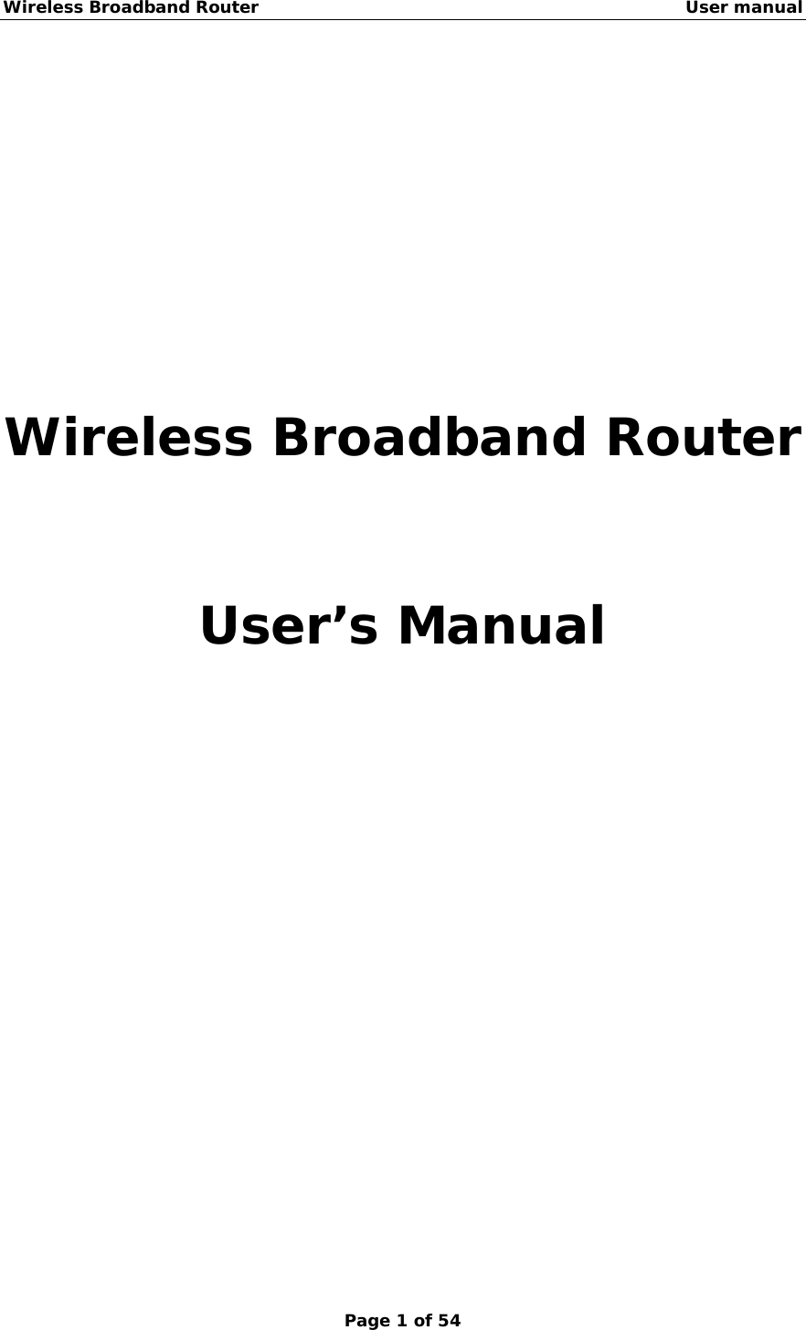 Wireless Broadband Router                                                   User manual Page 1 of 54       Wireless Broadband Router   User’s Manual                 