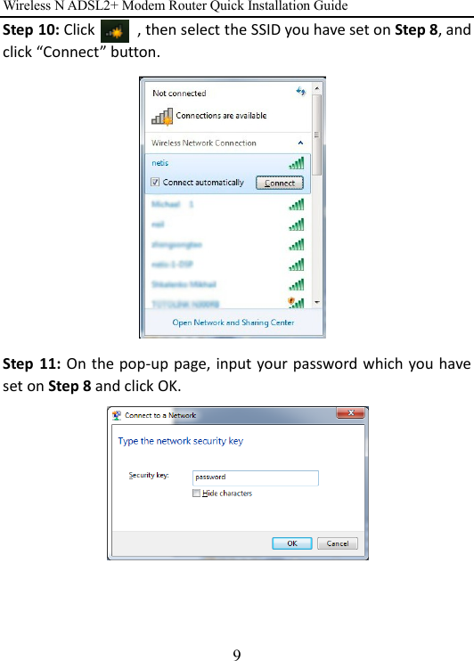 Wireless N ADSL2+ Modem Router Quick Installation Guide 9 Step 10: Click          , then select the SSID you have set on Step 8, and click “Connect” button.              Step 11: On the pop-up page, input your password which you have set on Step 8 and click OK.    