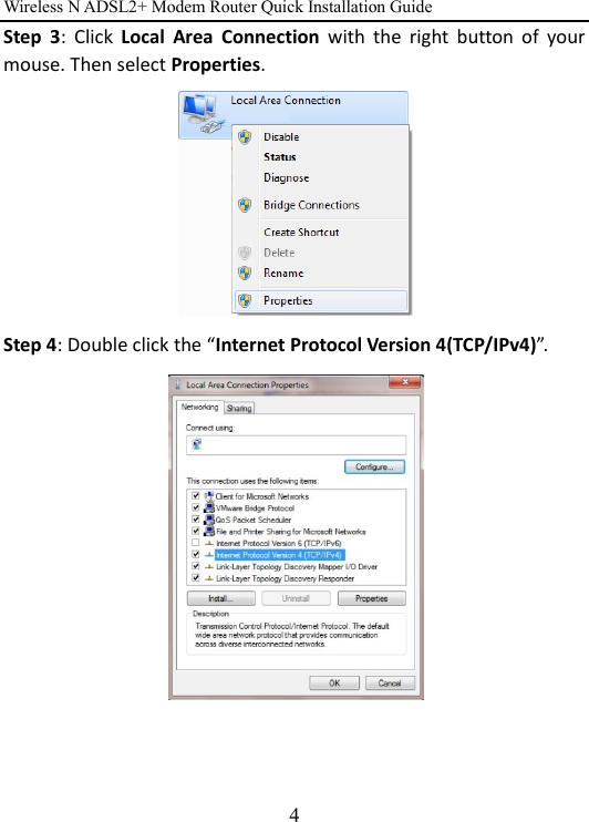 Wireless N ADSL2+ Modem Router Quick Installation Guide 4 Step  3:  Click  Local  Area  Connection  with  the  right  button  of  your mouse. Then select Properties.  Step 4: Double click the “Internet Protocol Version 4(TCP/IPv4)”.     