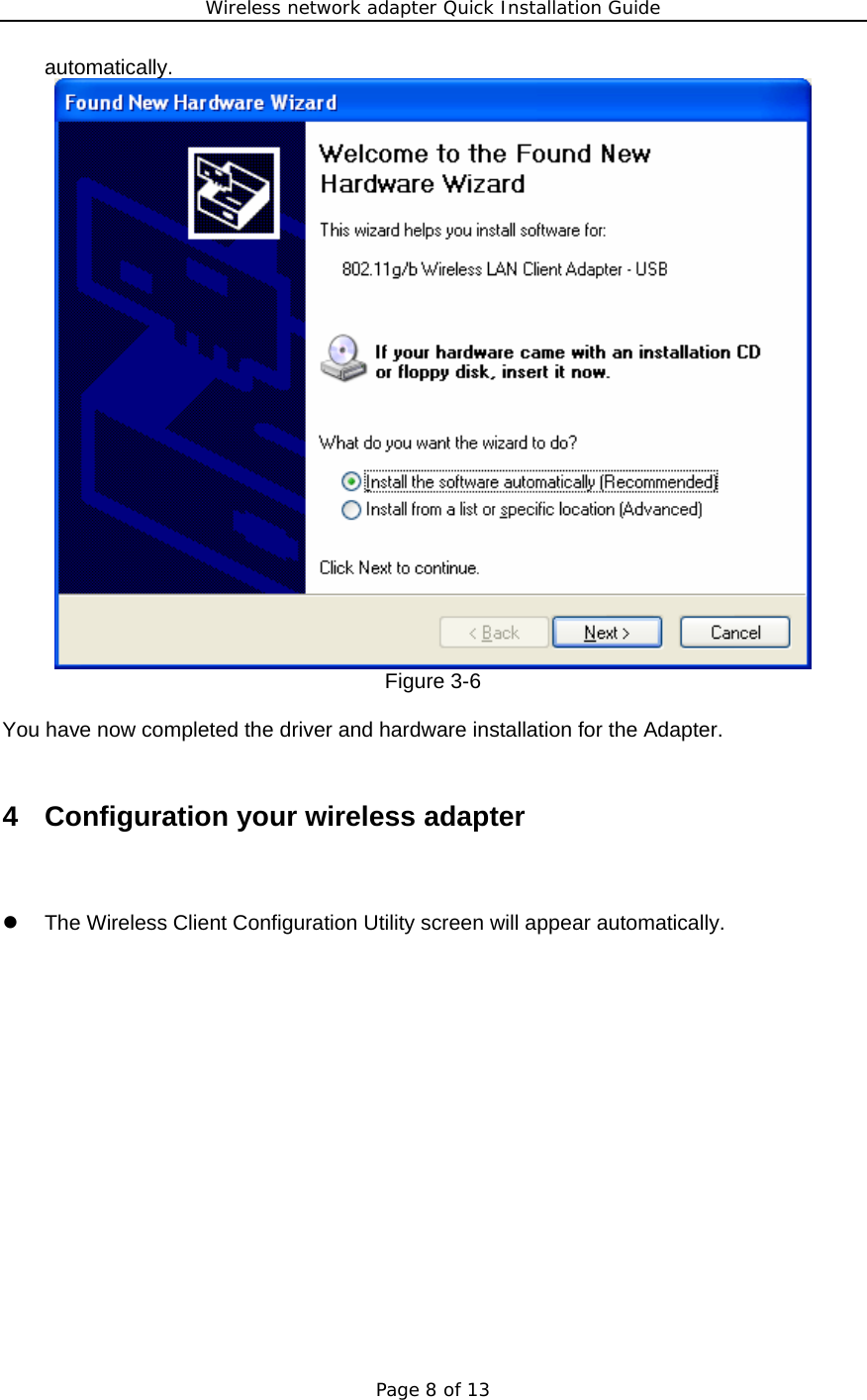 Wireless network adapter Quick Installation Guide Page 8 of 13 automatically.  Figure 3-6  You have now completed the driver and hardware installation for the Adapter.  4  Configuration your wireless adapter z  The Wireless Client Configuration Utility screen will appear automatically. 