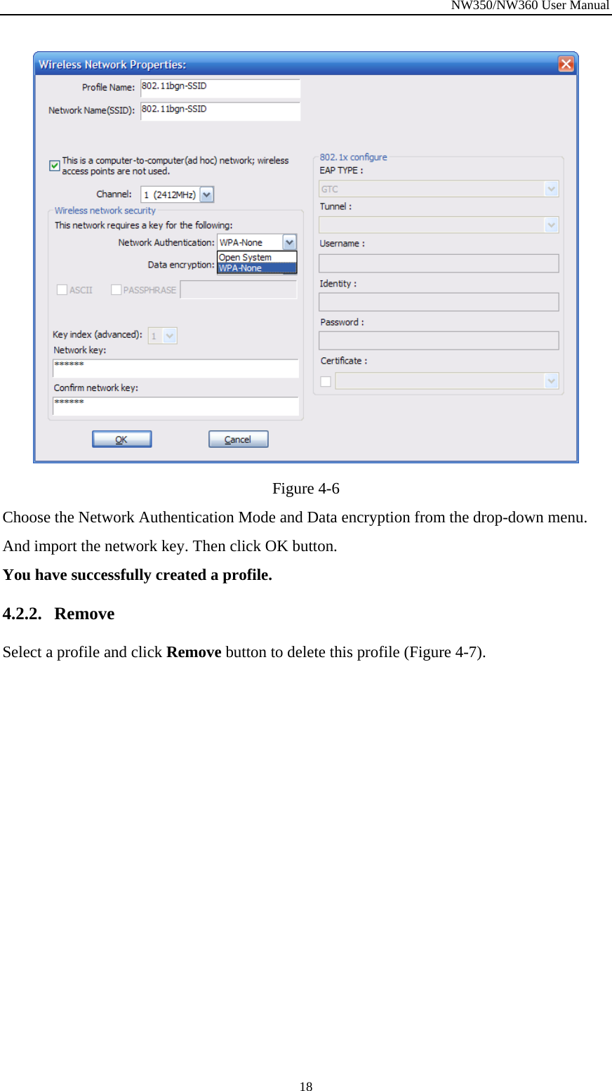 NW350/NW360 User Manual  18 Figure  4-6 Choose the Network Authentication Mode and Data encryption from the drop-down menu. And import the network key. Then click OK button.   You have successfully created a profile. 4.2.2. Remove  Select a profile and click Remove button to delete this profile (Figure  4-7). 