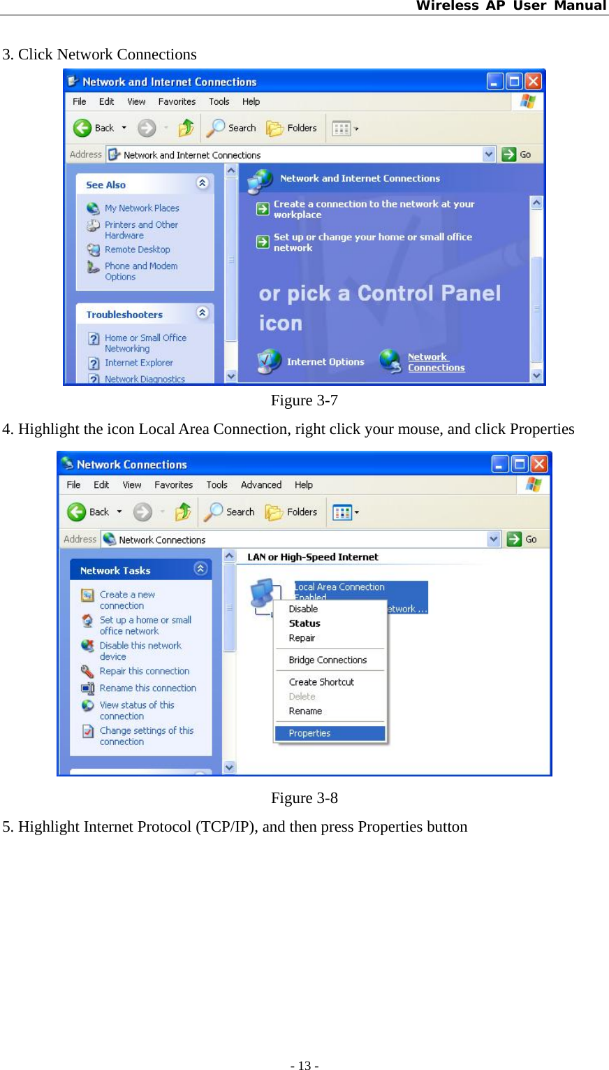 Wireless AP User Manual - 13 -  3. Click Network Connections  Figure 3-7 4. Highlight the icon Local Area Connection, right click your mouse, and click Properties  Figure 3-8 5. Highlight Internet Protocol (TCP/IP), and then press Properties button 