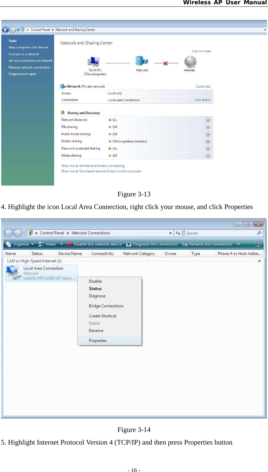 Wireless AP User Manual - 16 -   Figure 3-13 4. Highlight the icon Local Area Connection, right click your mouse, and click Properties  Figure 3-14 5. Highlight Internet Protocol Version 4 (TCP/IP) and then press Properties button 