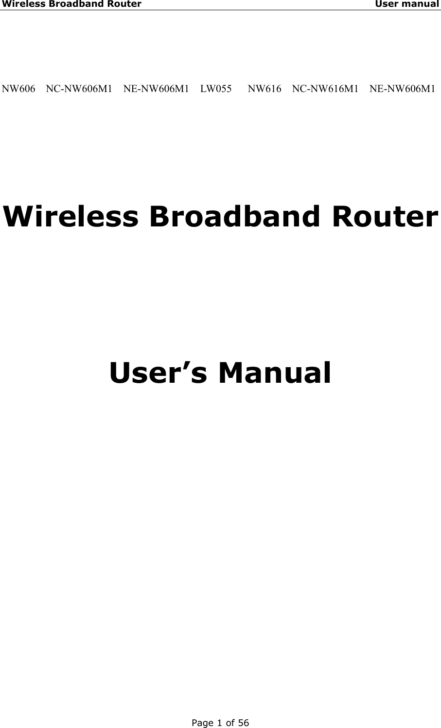 Wireless Broadband Router                                                   User manual Page 1 of 56   NW606  NC-NW606M1  NE-NW606M1  LW055   NW616  NC-NW616M1  NE-NW606M1    Wireless Broadband Router     User’s Manual               