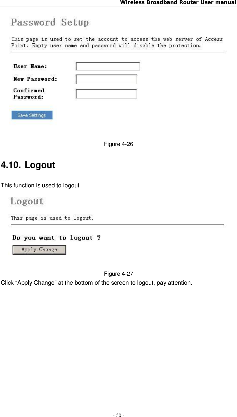 Wireless Broadband Router User manual- 50 -Figure 4-264.10. LogoutThis function is used to logoutFigure 4-27Click “Apply Change” at the bottom of the screen to logout, pay attention.