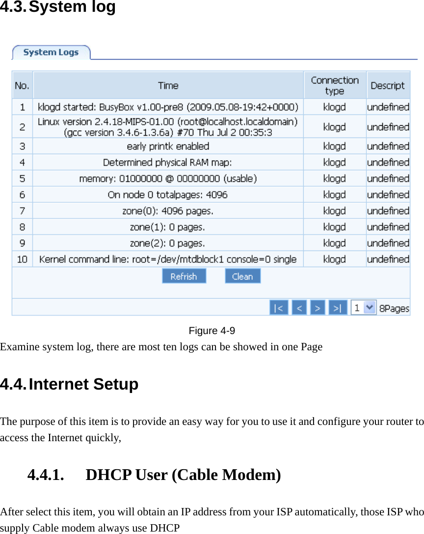 4.3. System  log  Figure  4-9 Examine system log, there are most ten logs can be showed in one Page 4.4. Internet  Setup The purpose of this item is to provide an easy way for you to use it and configure your router to access the Internet quickly, 4.4.1. DHCP User (Cable Modem) After select this item, you will obtain an IP address from your ISP automatically, those ISP who supply Cable modem always use DHCP 