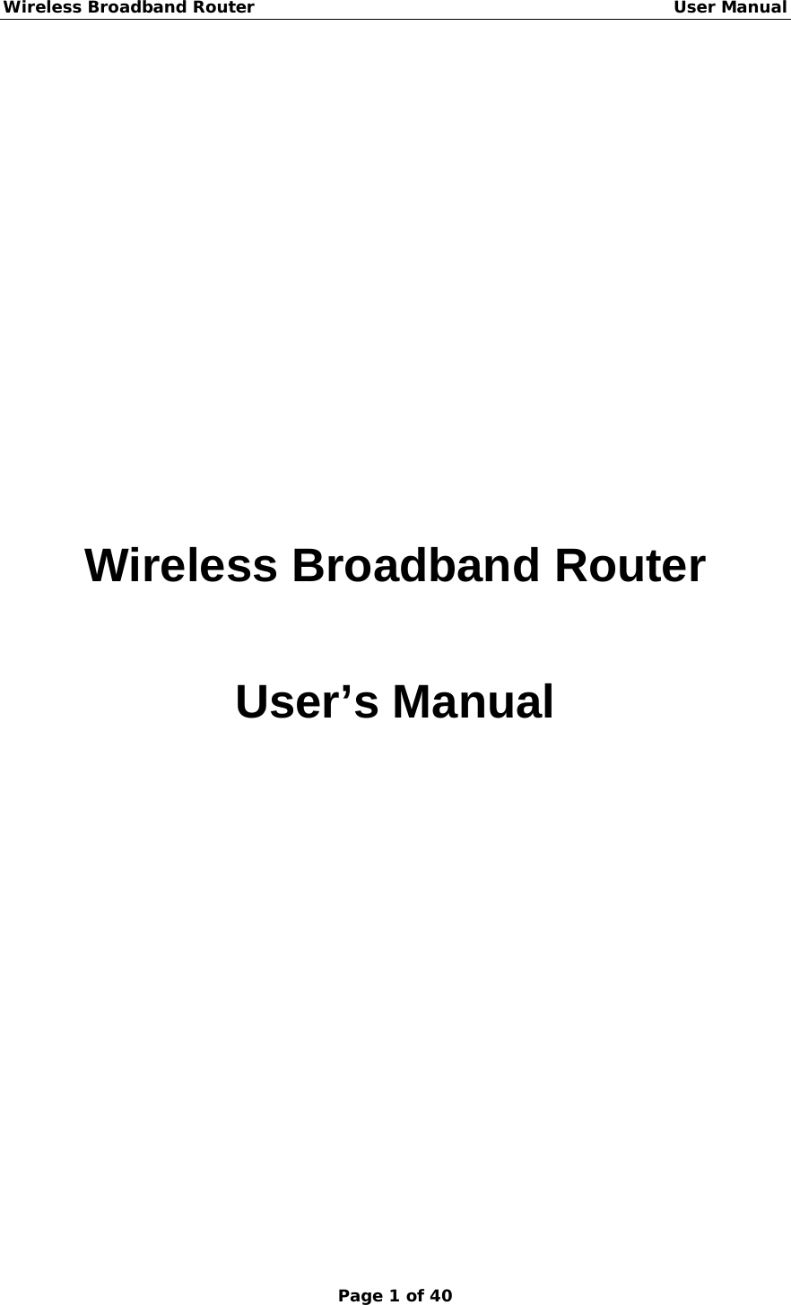 Wireless Broadband Router                                                   User Manual Page 1 of 40        Wireless Broadband Router  User’s Manual 