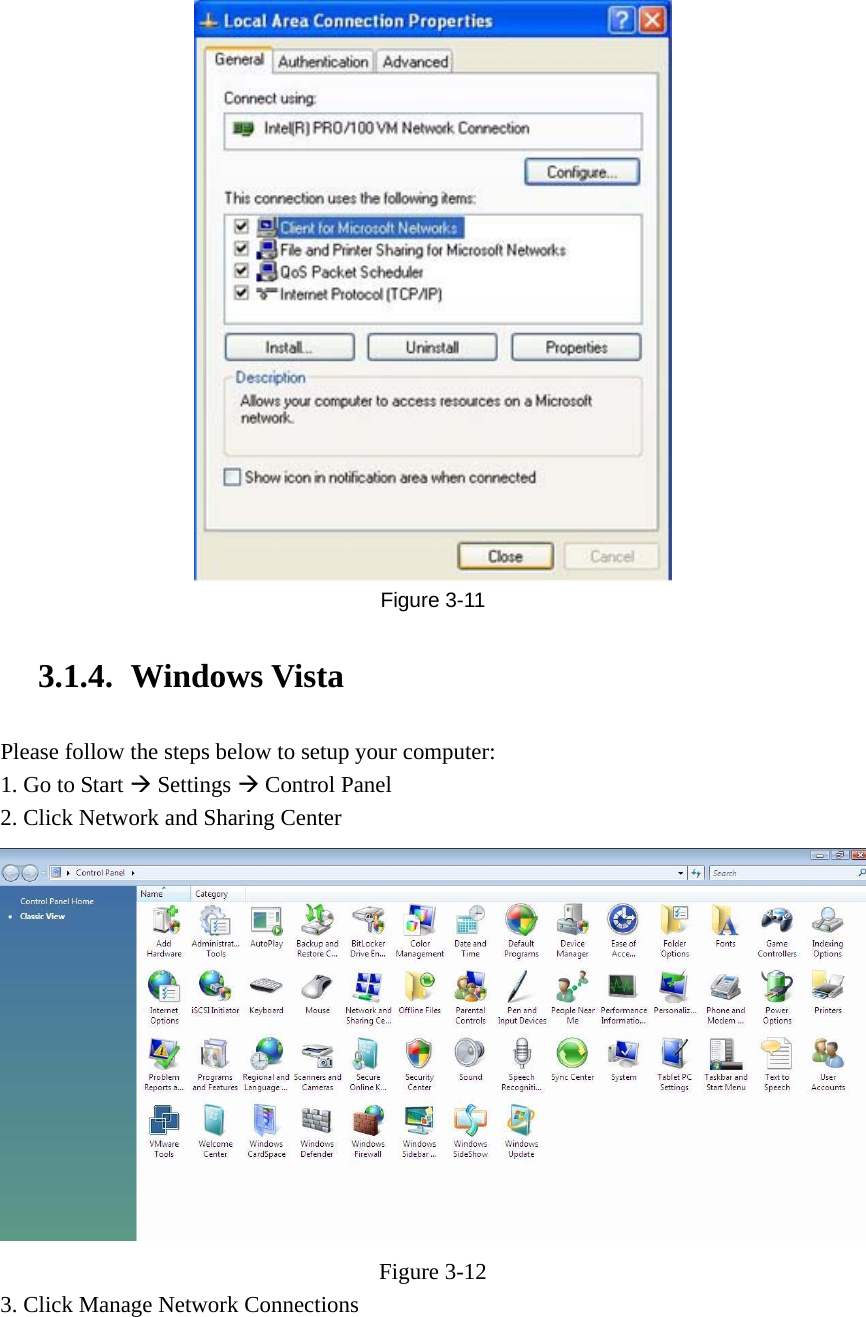  Figure  3-11 3.1.4. Windows Vista Please follow the steps below to setup your computer: 1. Go to Start Æ Settings Æ Control Panel 2. Click Network and Sharing Center  Figure  3-12 3. Click Manage Network Connections 