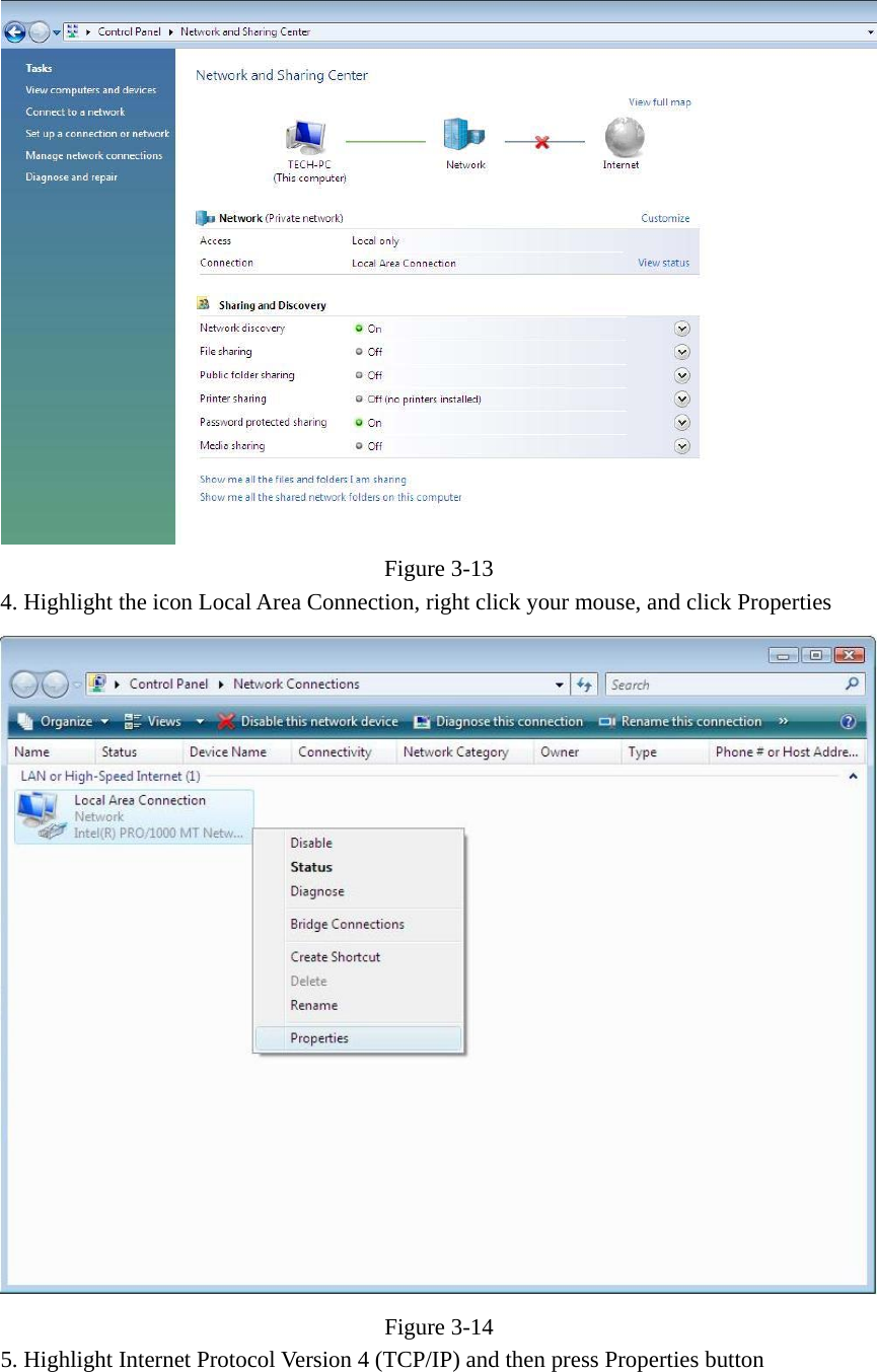  Figure  3-13 4. Highlight the icon Local Area Connection, right click your mouse, and click Properties  Figure  3-14 5. Highlight Internet Protocol Version 4 (TCP/IP) and then press Properties button 