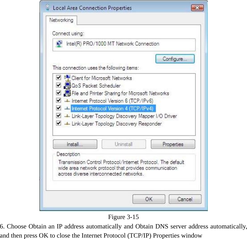  Figure  3-15 6. Choose Obtain an IP address automatically and Obtain DNS server address automatically, and then press OK to close the Internet Protocol (TCP/IP) Properties window 