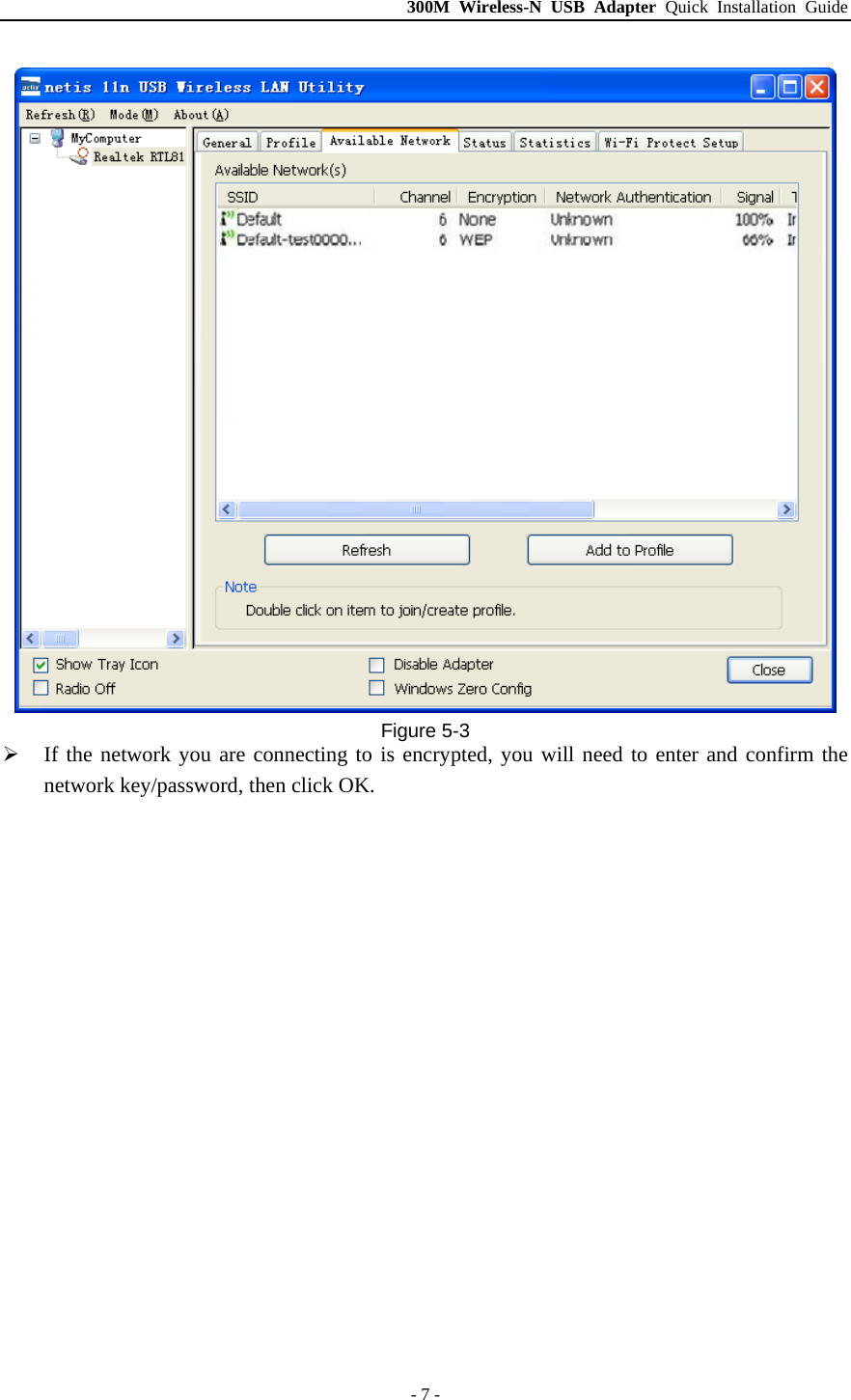 300M Wireless-N USB Adapter Quick Installation Guide - 7 -  Figure 5-3 ¾ If the network you are connecting to is encrypted, you will need to enter and confirm the network key/password, then click OK. 