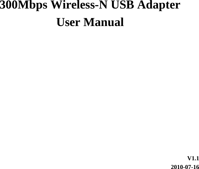         300Mbps Wireless-N USB Adapter   User Manual        V1.1 2010-07-16 