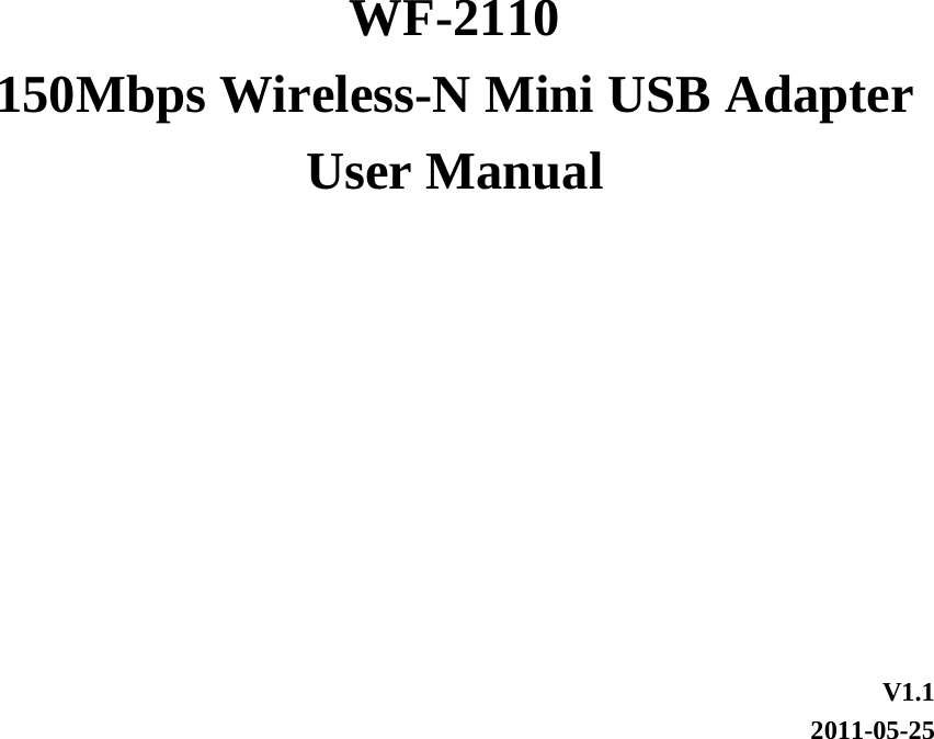         WF-2110 150Mbps Wireless-N Mini USB Adapter User Manual       V1.1 2011-05-25 