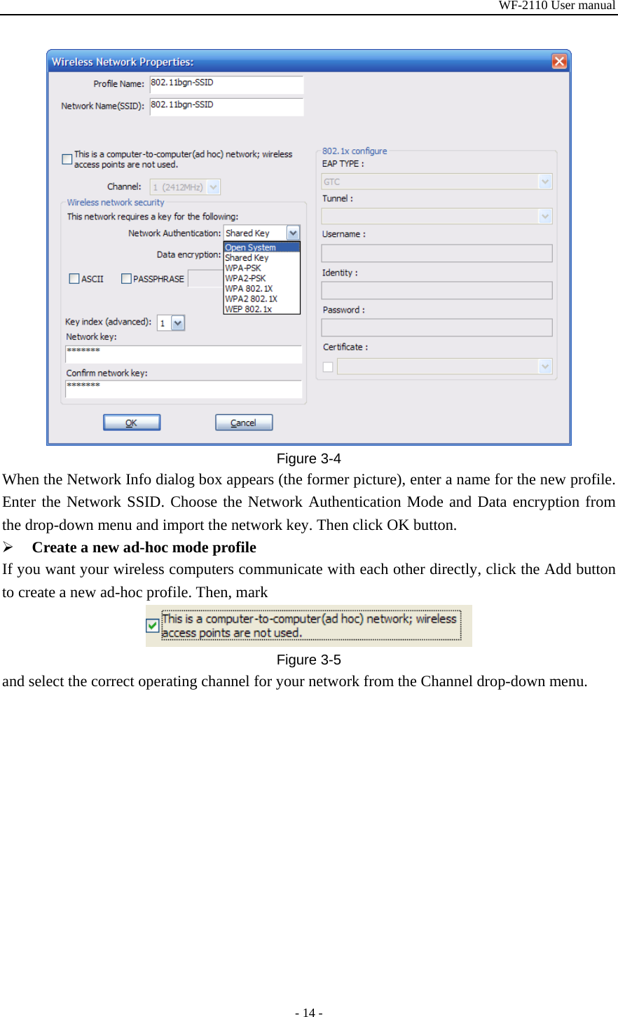 WF-2110 User manual - 14 -  Figure 3-4 When the Network Info dialog box appears (the former picture), enter a name for the new profile. Enter the Network SSID. Choose the Network Authentication Mode and Data encryption from the drop-down menu and import the network key. Then click OK button.   ¾ Create a new ad-hoc mode profile If you want your wireless computers communicate with each other directly, click the Add button to create a new ad-hoc profile. Then, mark  Figure 3-5 and select the correct operating channel for your network from the Channel drop-down menu. 