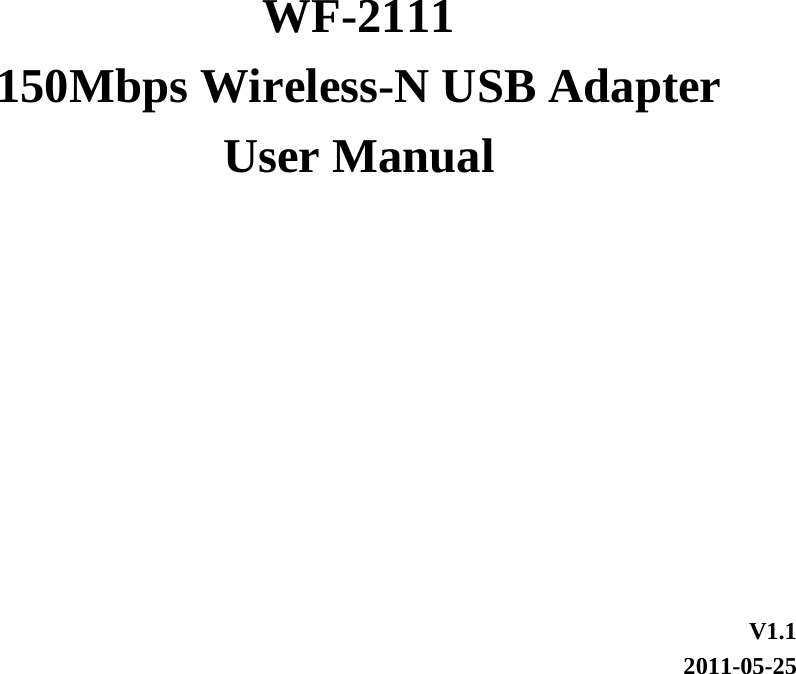         WF-2111 150Mbps Wireless-N USB Adapter User Manual       V1.1 2011-05-25 