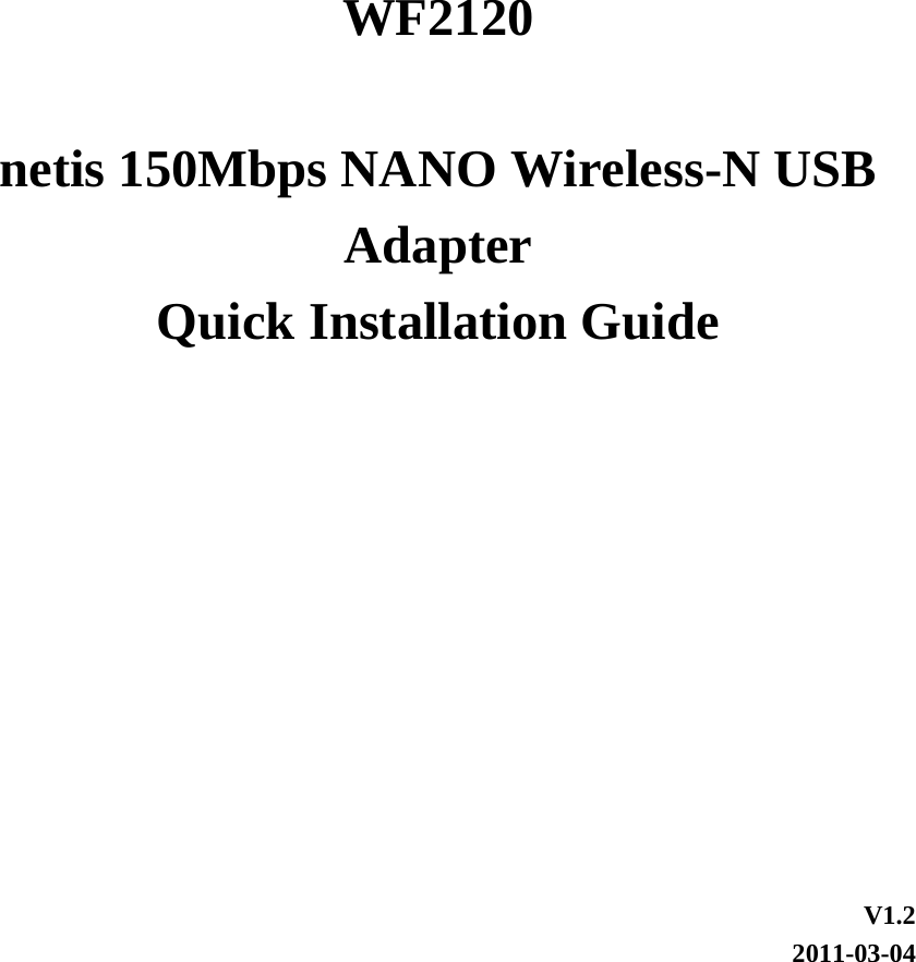     WF2120  netis 150Mbps NANO Wireless-N USB Adapter Quick Installation Guide        V1.2 2011-03-04