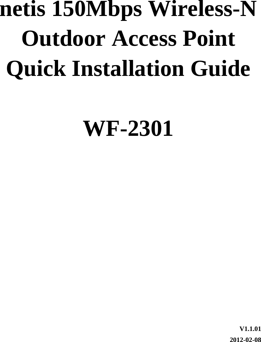      netis 150Mbps Wireless-N Outdoor Access Point Quick Installation Guide  WF-2301       V1.1.01 2012-02-08 