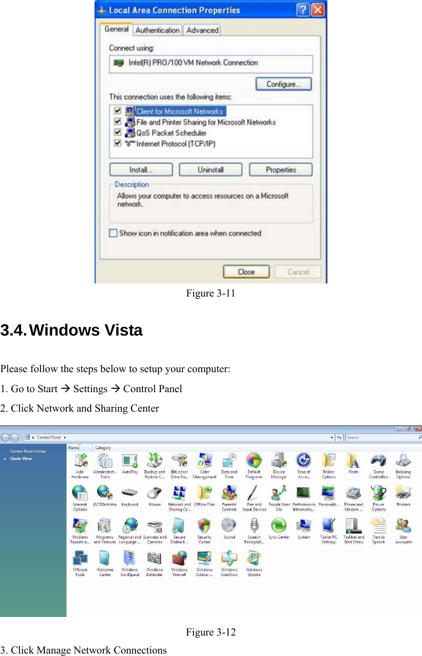    Figure 3-11 3.4. Windows Vista Please follow the steps below to setup your computer: 1. Go to Start  Settings  Control Panel 2. Click Network and Sharing Center  Figure 3-12 3. Click Manage Network Connections 