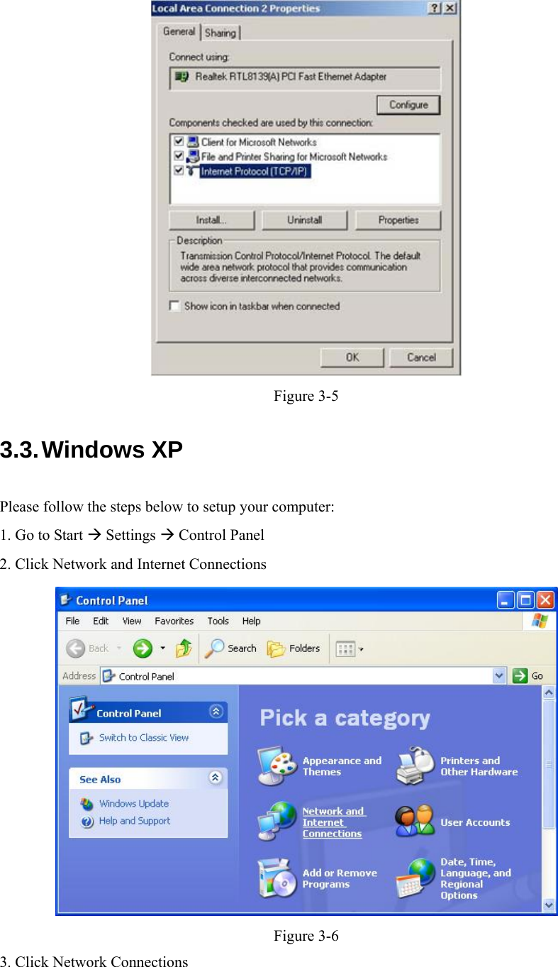    Figure 3-5 3.3. Windows XP Please follow the steps below to setup your computer: 1. Go to Start  Settings  Control Panel 2. Click Network and Internet Connections  Figure 3-6 3. Click Network Connections 