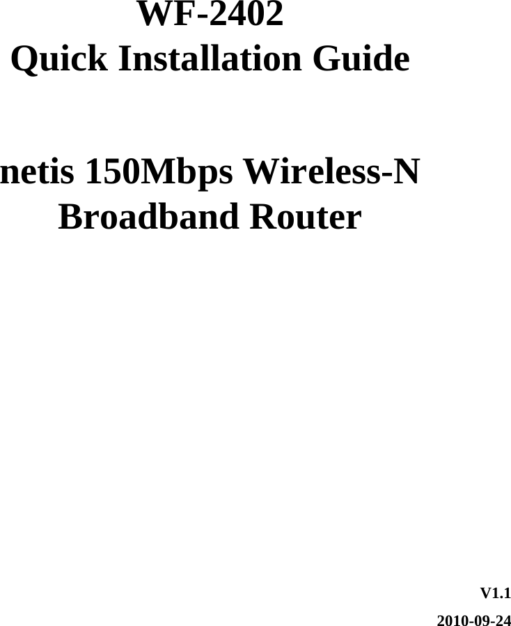      WF-2402 Quick Installation Guide  netis 150Mbps Wireless-N Broadband Router      V1.1 2010-09-24 