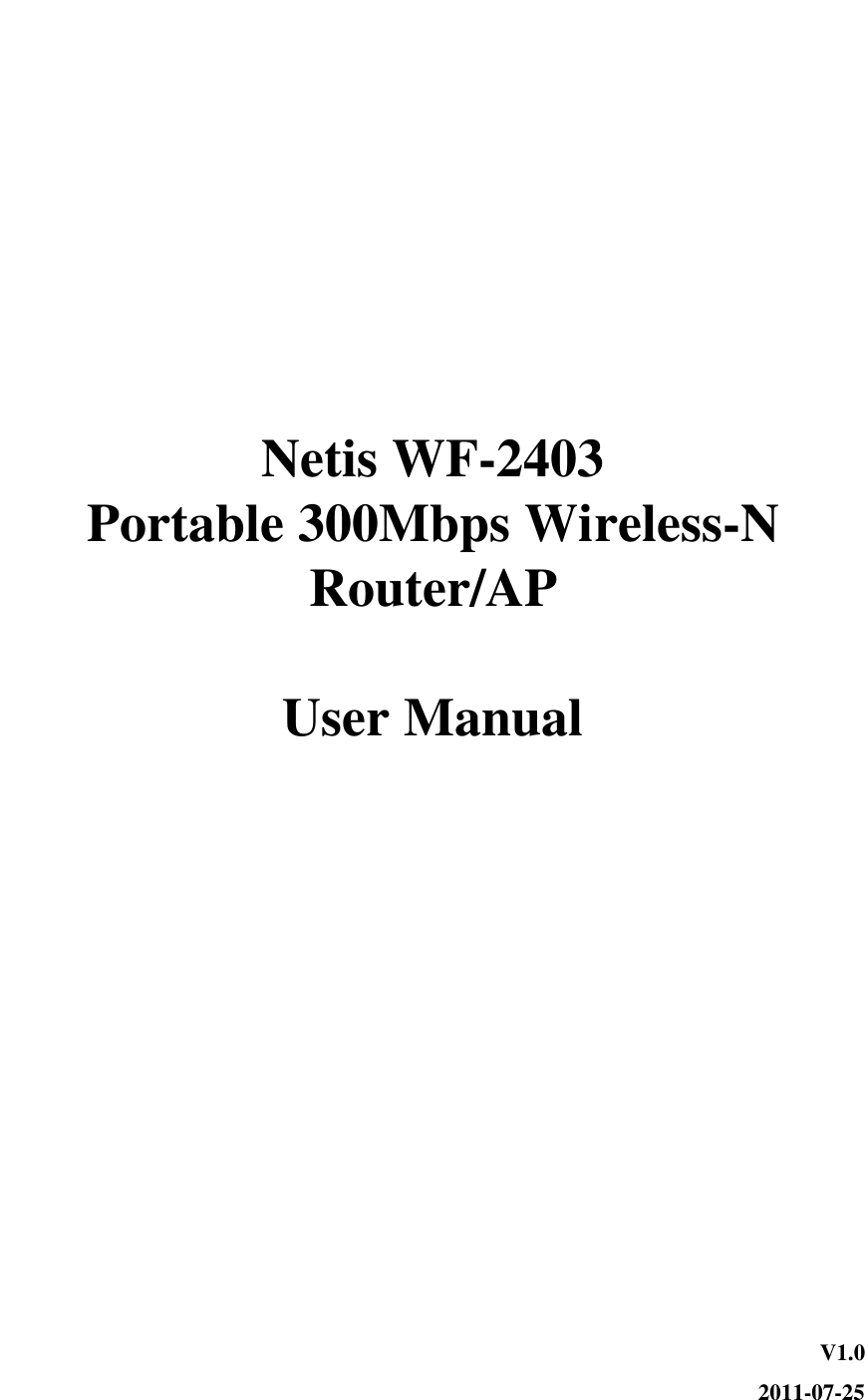       Netis WF-2403 Portable 300Mbps Wireless-N Router/AP  User Manual       V1.0 2011-07-25 