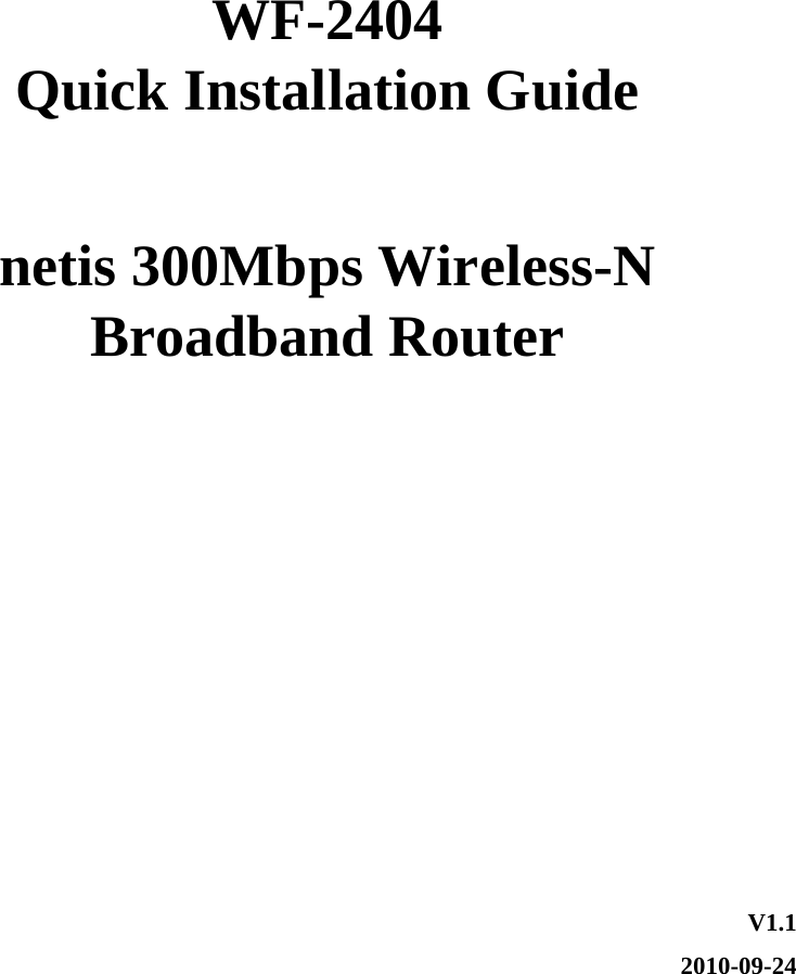      WF-2404 Quick Installation Guide  netis 300Mbps Wireless-N Broadband Router      V1.1 2010-09-24 