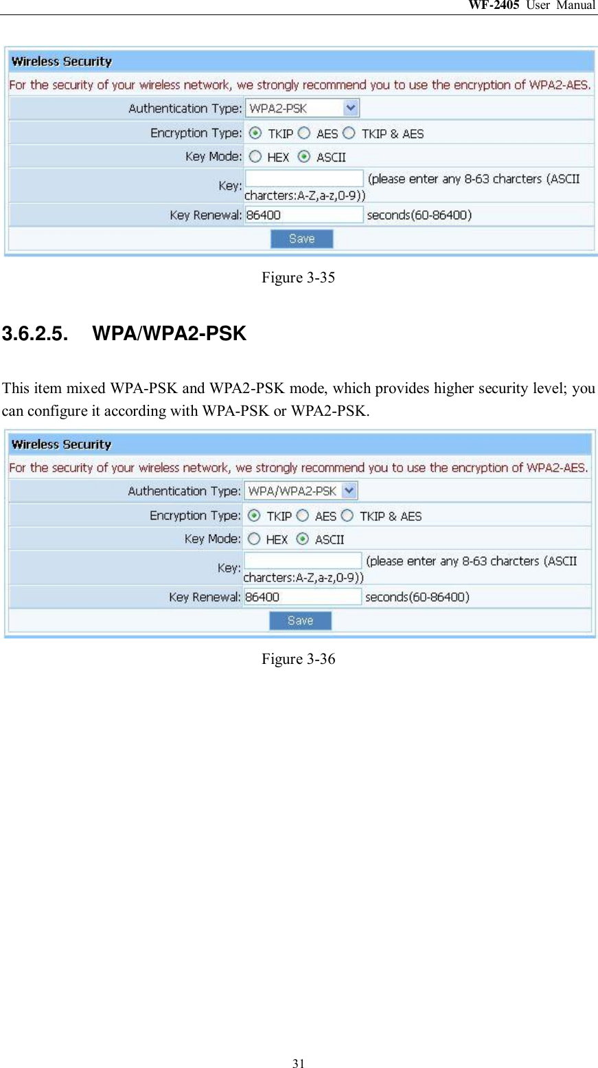 WF-2405  User  Manual  31  Figure 3-35 3.6.2.5.  WPA/WPA2-PSK This item mixed WPA-PSK and WPA2-PSK mode, which provides higher security level; you can configure it according with WPA-PSK or WPA2-PSK.  Figure 3-36 