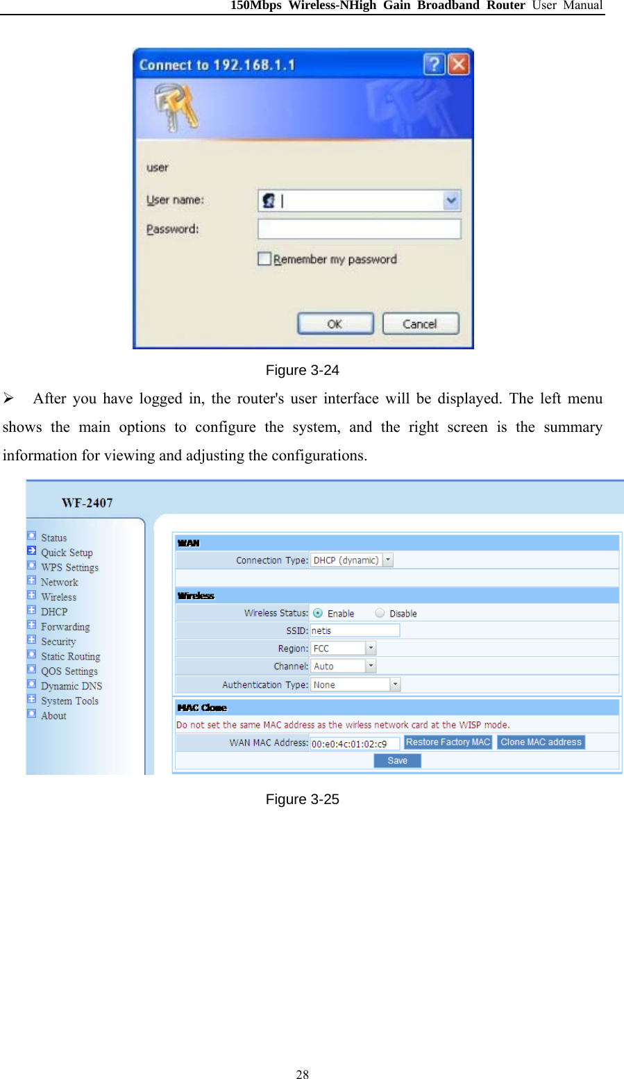 150Mbps Wireless-NHigh Gain Broadband Router User Manual  Figure 3-24  After you have logged in, the router&apos;s user interface will be displayed. The left menu shows the main options to configure the system, and the right screen is the summary information for viewing and adjusting the configurations.  Figure 3-25  28