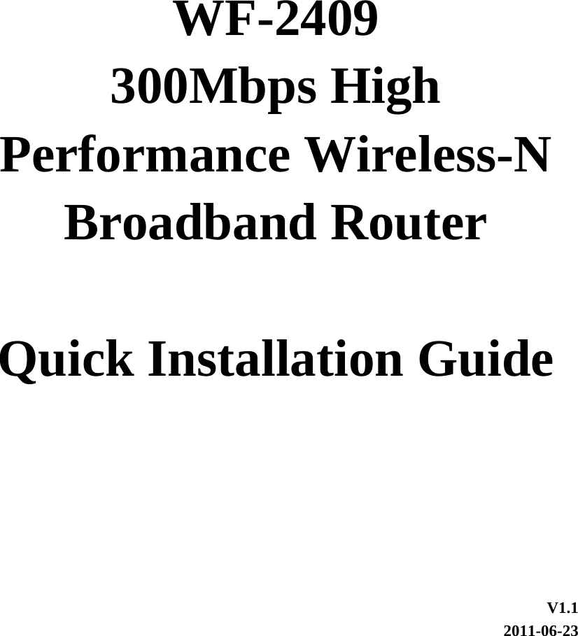      WF-2409 300Mbps High Performance Wireless-N Broadband Router  Quick Installation Guide    V1.1 2011-06-23 