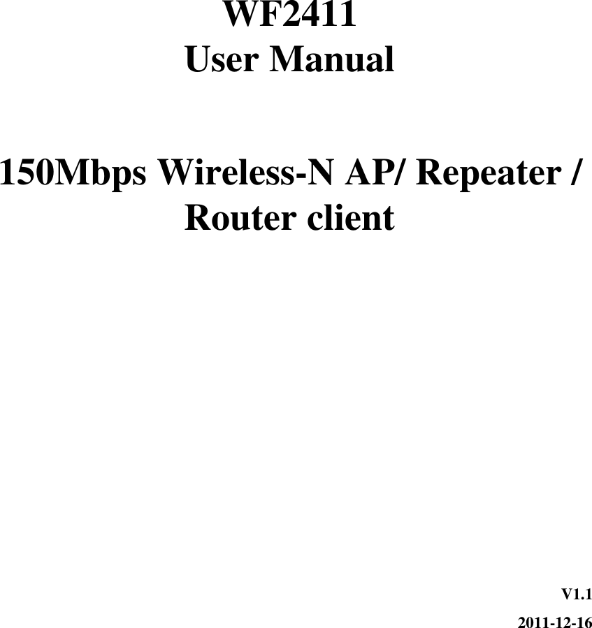      WF2411 User Manual  150Mbps Wireless-N AP/ Repeater / Router client      V1.1 2011-12-16 