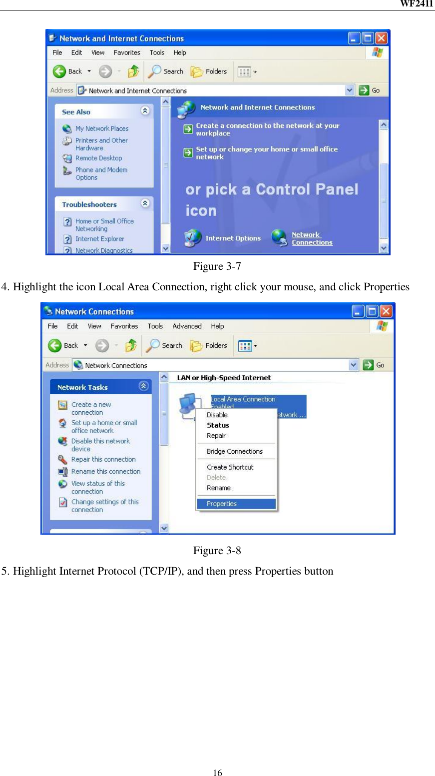 WF2411  16  Figure 3-7 4. Highlight the icon Local Area Connection, right click your mouse, and click Properties  Figure 3-8 5. Highlight Internet Protocol (TCP/IP), and then press Properties button 