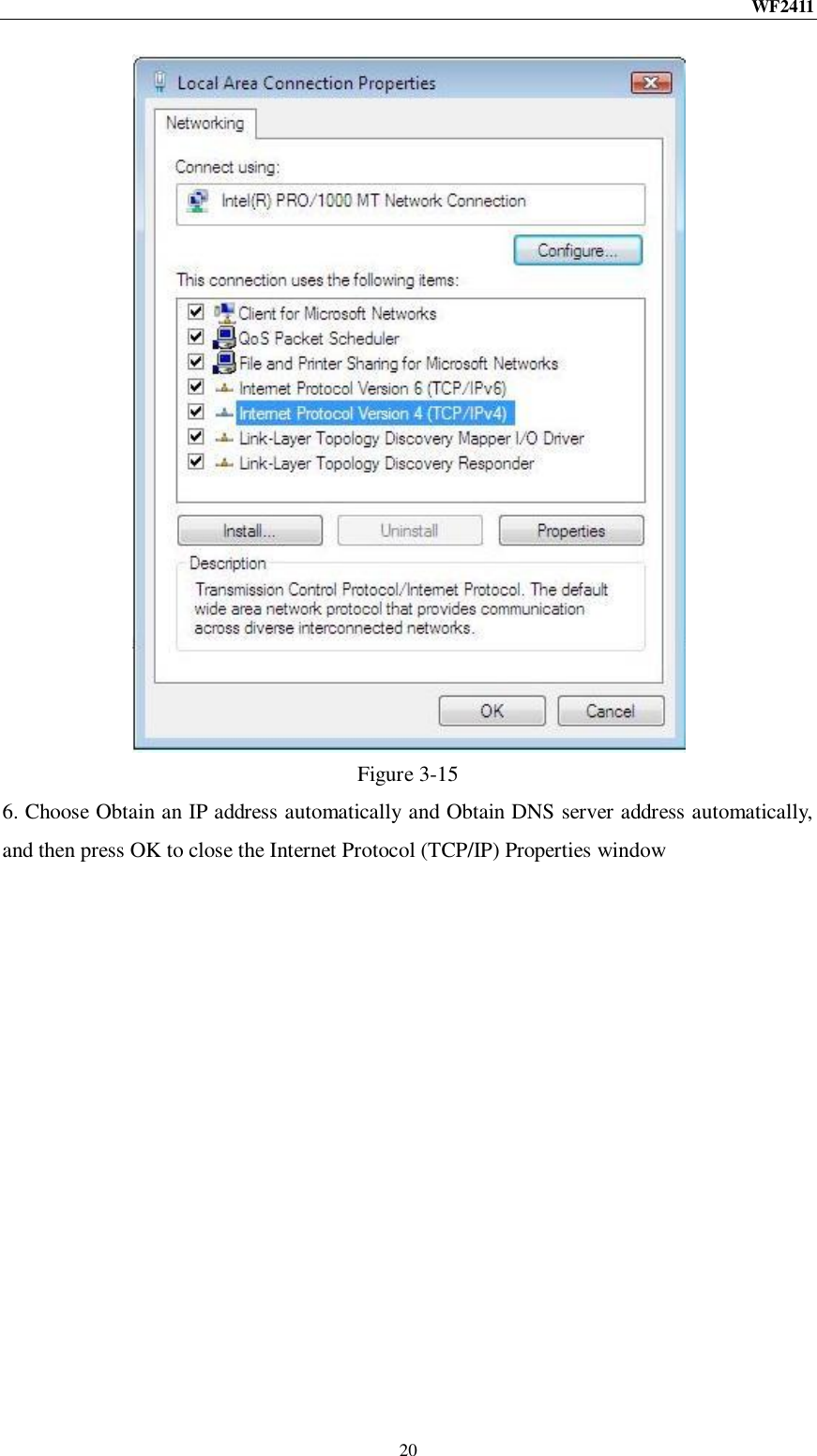 WF2411  20  Figure 3-15 6. Choose Obtain an IP address automatically and Obtain DNS server address automatically, and then press OK to close the Internet Protocol (TCP/IP) Properties window 