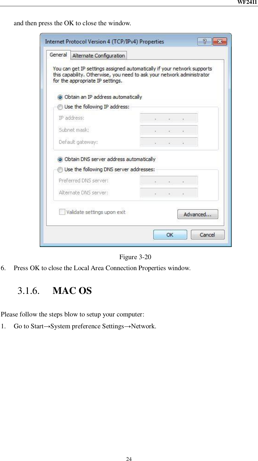 WF2411  24 and then press the OK to close the window.  Figure 3-20 6. Press OK to close the Local Area Connection Properties window. 3.1.6. MAC OS Please follow the steps blow to setup your computer: 1. Go to Start→System preference Settings→Network. 