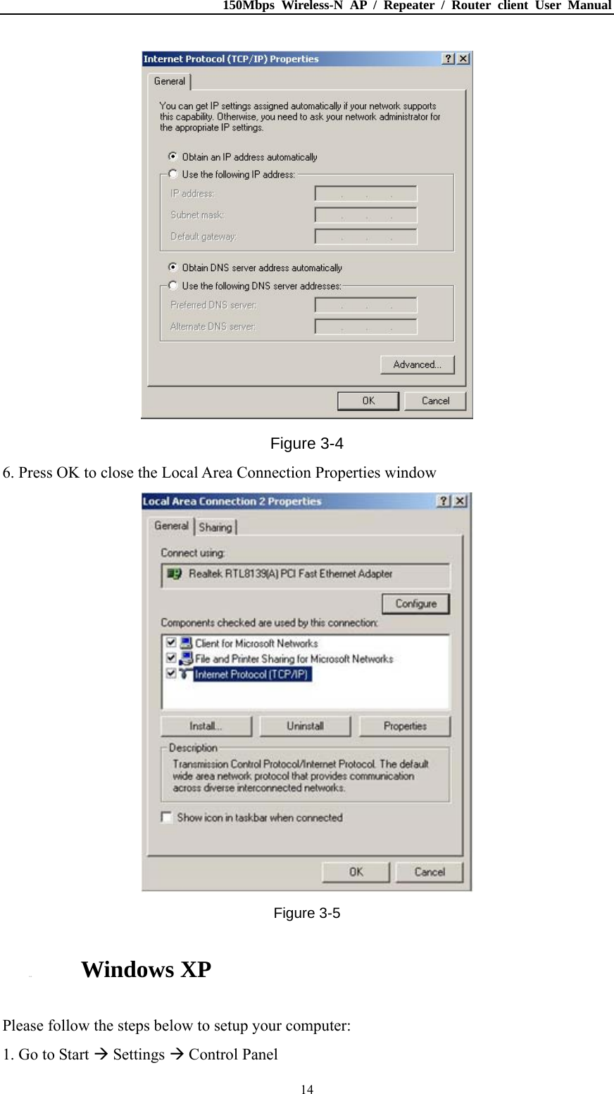 150Mbps Wireless-N AP / Repeater / Router client User Manual  14 Figure 3-4 6. Press OK to close the Local Area Connection Properties window  Figure 3-5 3.1.3. Windows XP Please follow the steps below to setup your computer: 1. Go to Start  Settings  Control Panel 