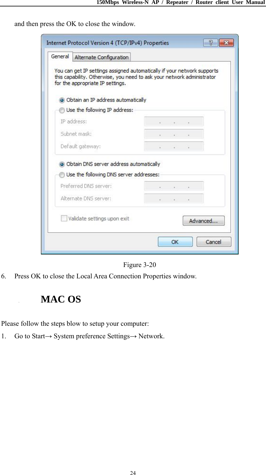 150Mbps Wireless-N AP / Repeater / Router client User Manual  24and then press the OK to close the window.  Figure 3-20 6. Press OK to close the Local Area Connection Properties window. 3.1.6. MAC OS Please follow the steps blow to setup your computer: 1. Go to Start→ System preference Settings→ Network. 