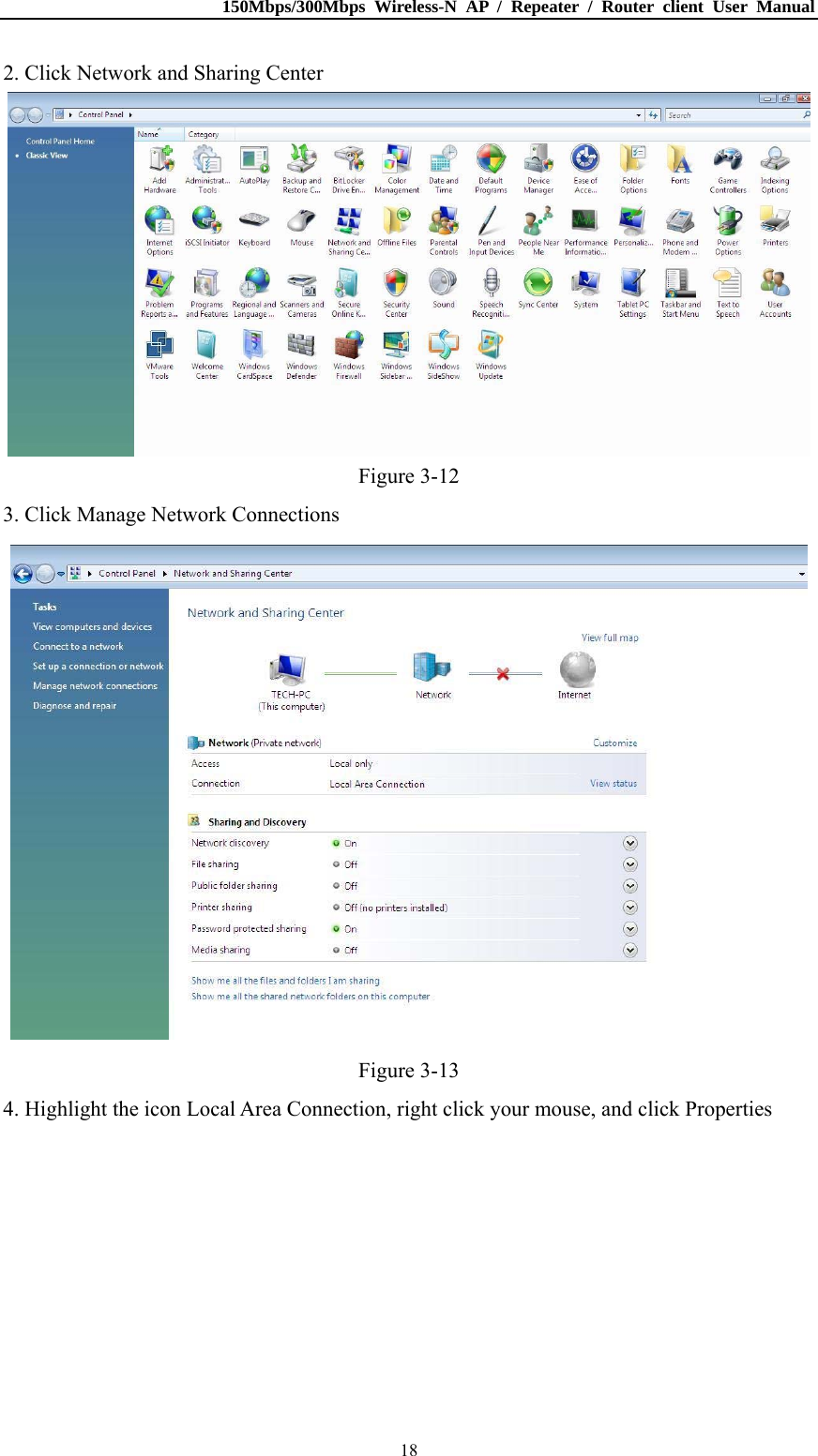150Mbps/300Mbps Wireless-N AP / Repeater / Router client User Manual  182. Click Network and Sharing Center  Figure 3-12 3. Click Manage Network Connections  Figure 3-13 4. Highlight the icon Local Area Connection, right click your mouse, and click Properties 
