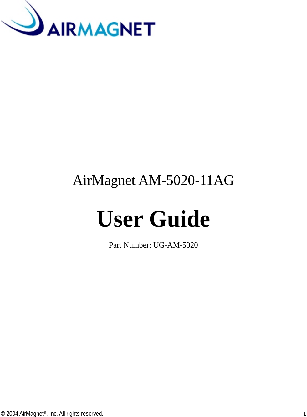                     AirMagnet AM-5020-11AG  User Guide  Part Number: UG-AM-5020 © 2004 AirMagnet®, Inc. All rights reserved.  1  
