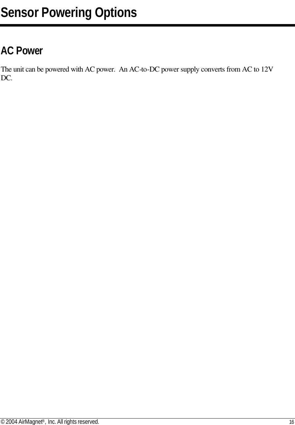 © 2004 AirMagnet®, Inc. All rights reserved. 16   Sensor Powering Options   AC Power  The unit can be powered with AC power.  An AC-to-DC power supply converts from AC to 12V DC.                                      