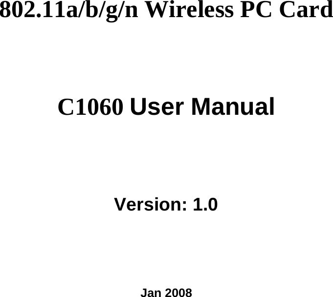 802.11a/b/g/n Wireless PC Card C1060 User Manual Version: 1.0 Jan 2008 