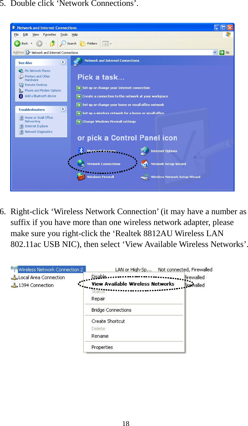18  5. Double click ‘Network Connections’.    6. Right-click ‘Wireless Network Connection’ (it may have a number as suffix if you have more than one wireless network adapter, please make sure you right-click the ‘Realtek 8812AU Wireless LAN 802.11ac USB NIC), then select ‘View Available Wireless Networks’.        