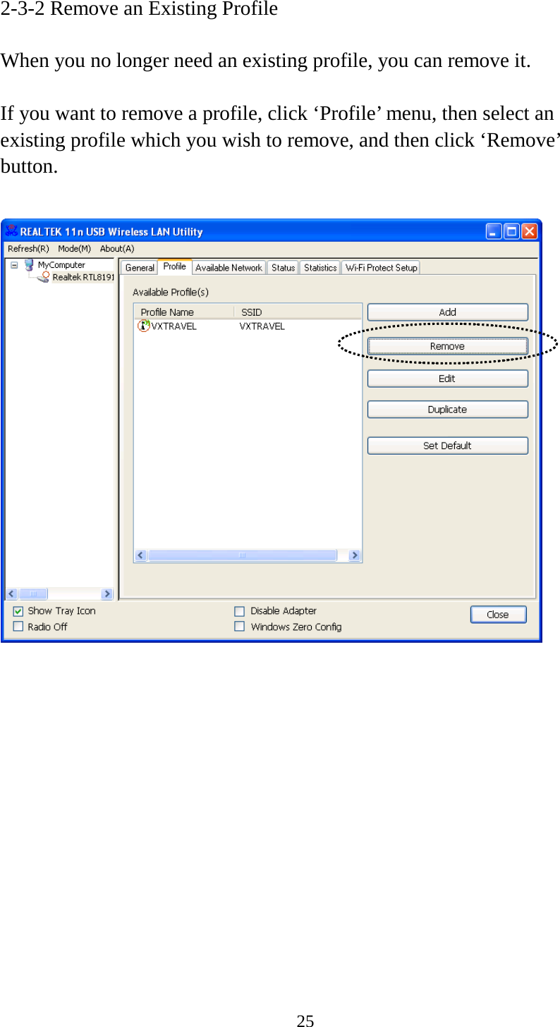 25  2-3-2 Remove an Existing Profile  When you no longer need an existing profile, you can remove it.  If you want to remove a profile, click ‘Profile’ menu, then select an existing profile which you wish to remove, and then click ‘Remove’ button.    