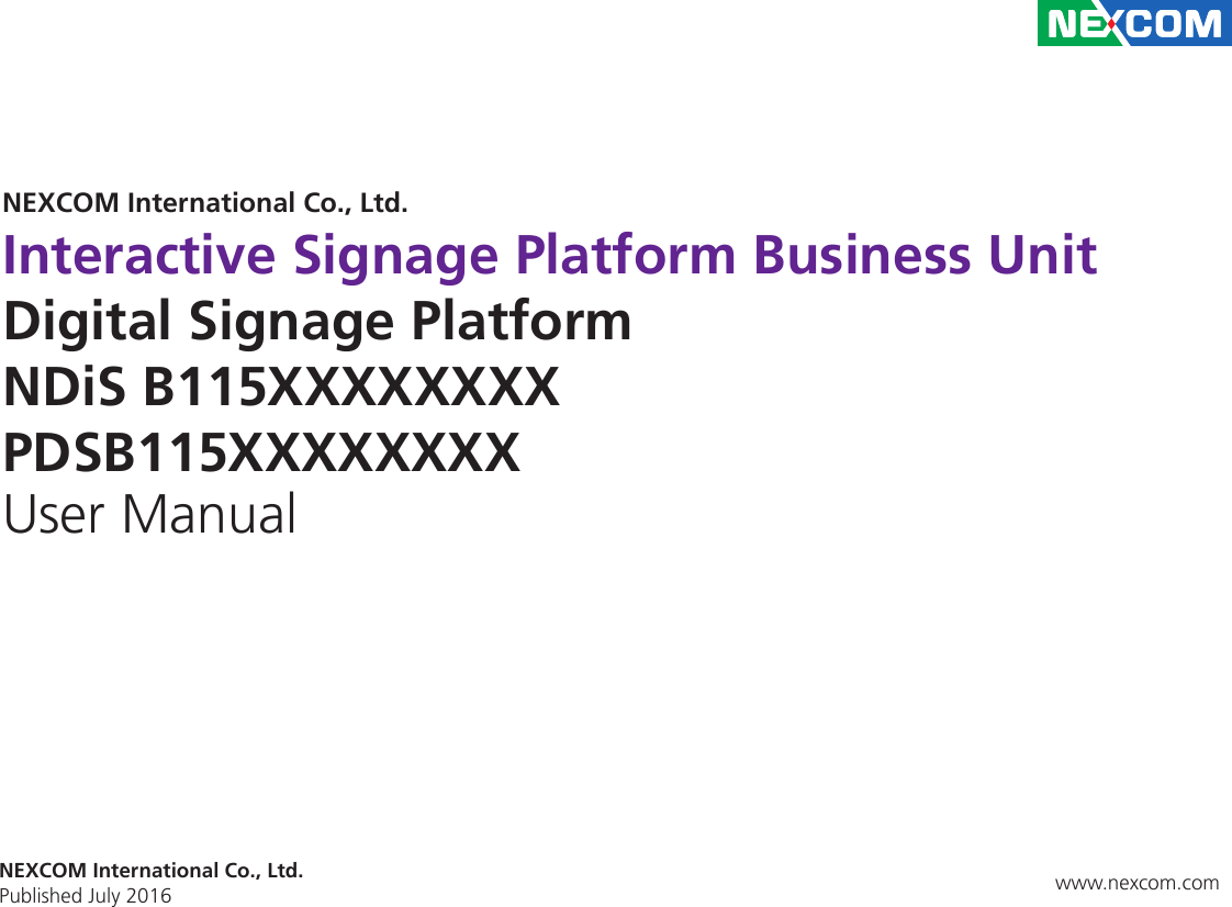 NEXCOM International Co., Ltd.NEXCOM International Co., Ltd.Published July 2016 www.nexcom.comInteractive Signage Platform Business UnitDigital Signage PlatformNDiS B115XXXXXXXXPDSB115XXXXXXXXUser Manual
