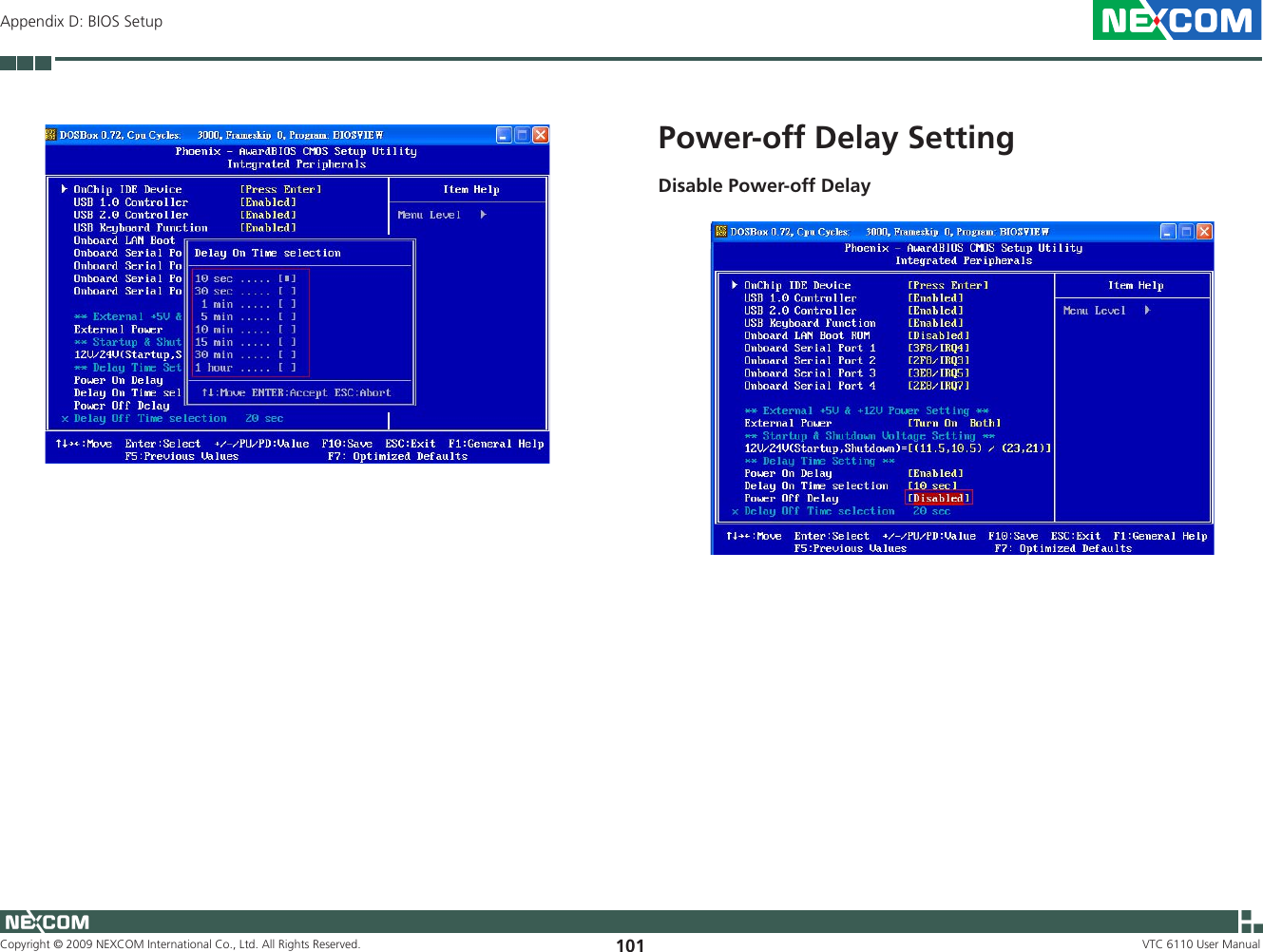 Copyright © 2009 NEXCOM International Co., Ltd. All Rights Reserved. 101 VTC 6110 User ManualAppendix D: BIOS SetupPower-off Delay SettingDisable Power-off Delay