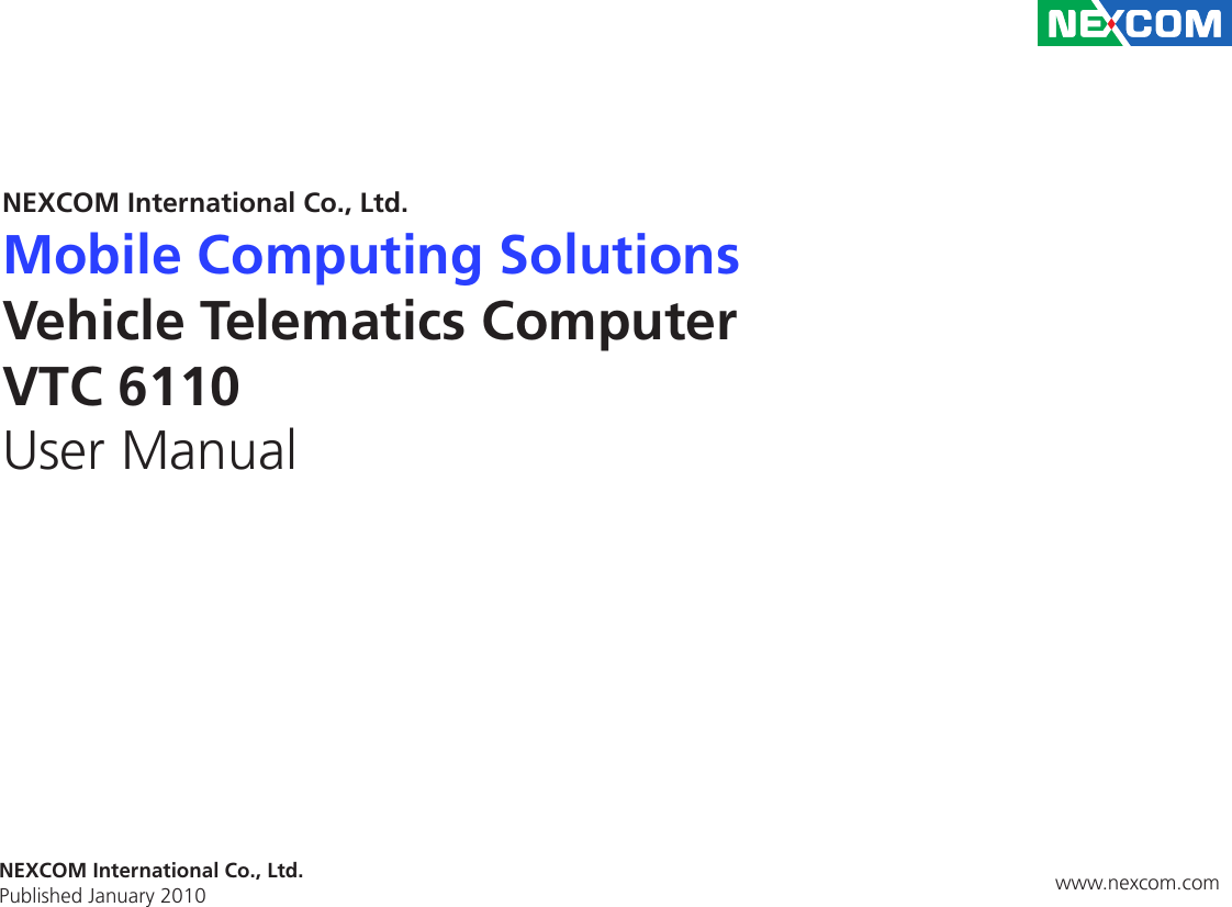NEXCOM International Co., Ltd.NEXCOM International Co., Ltd.Published January 2010 www.nexcom.comMobile Computing SolutionsVehicle Telematics ComputerVTC 6110User Manual