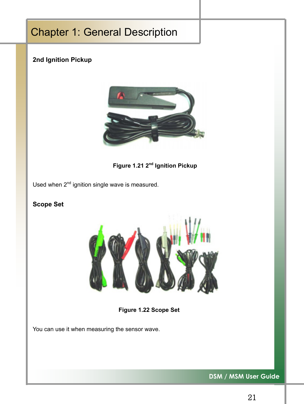 GGYXG͑DSM / MSM User GuideGChapter 1: General Description G2nd Ignition Pickup GGGGGGGGGGFigure 1.21 2nd Ignition PickupUsed when 2nd ignition single wave is measured. Scope Set GGGGGGGGGGFigure 1.22 Scope SetYou can use it when measuring the sensor wave. 