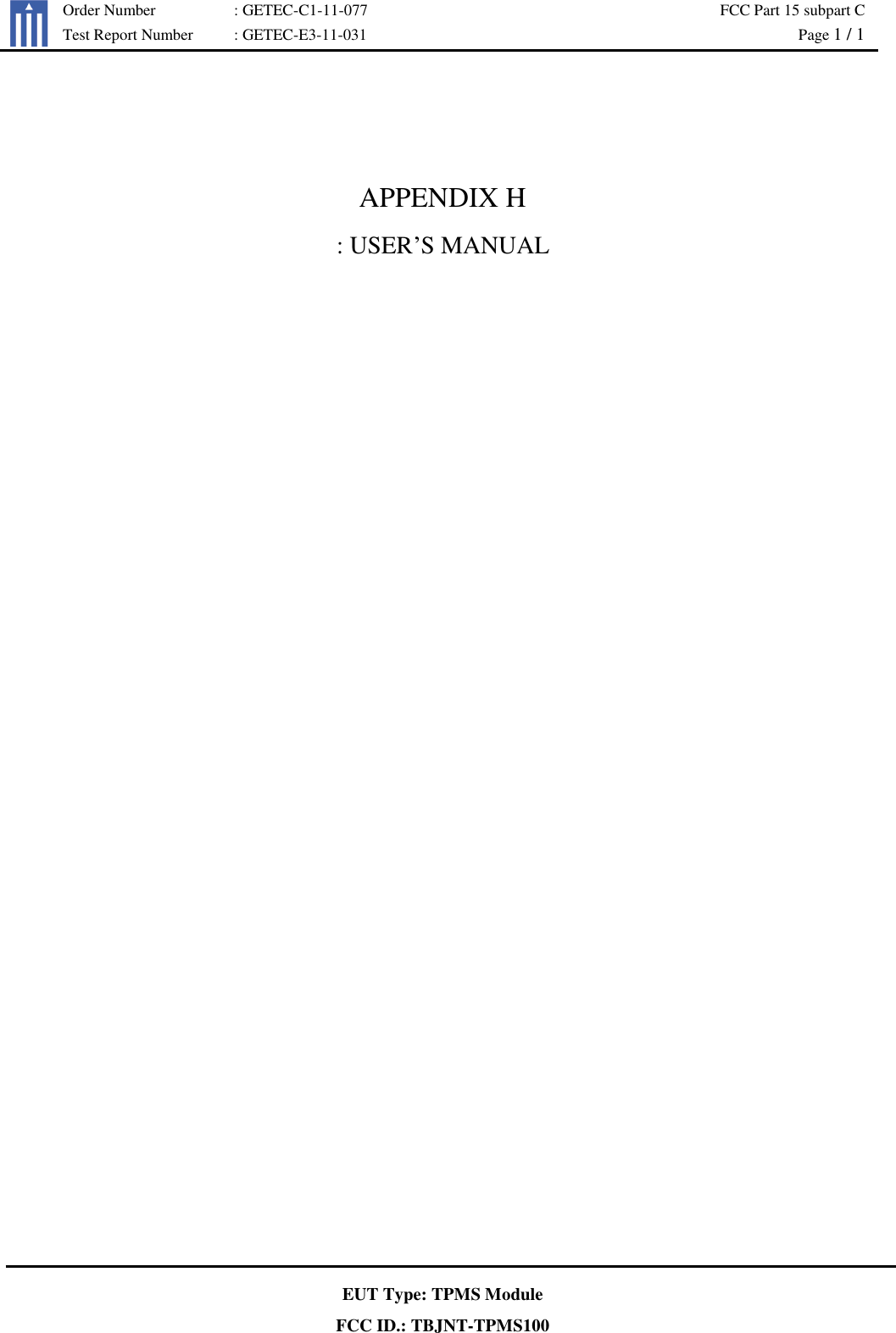   Order Number : GETEC-C1-11-077 FCC Part 15 subpart C  Test Report Number : GETEC-E3-11-031  Page 1 / 1   EUT Type: TPMS Module FCC ID.: TBJNT-TPMS100   APPENDIX H : USER’S MANUAL    