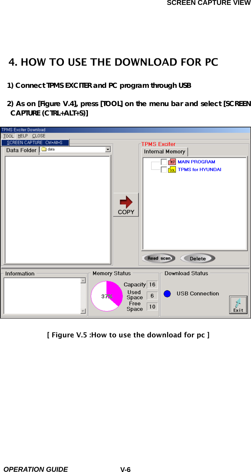 SCREEN CAPTURE VIEW  OPERATION GUIDE  V-6 4. HOW TO USE THE DOWNLOAD FOR PC  1) Connect TPMS EXCITER and PC program through USB    2) As on [Figure V.4], press [TOOL] on the menu bar and select [SCREEN CAPTURE (CTRL+ALT+S)]                        [ Figure V.5 :How to use the download for pc ]           